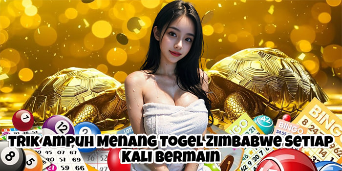 Trik Ampuh Menang Togel Zimbabwe Setiap Kali Bermain