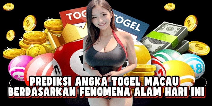 Prediksi Angka Togel Macau Berdasarkan Fenomena Alam Hari Ini