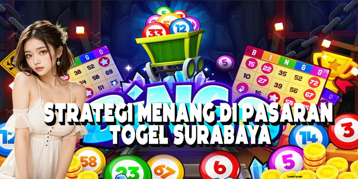 Strategi Menang di Pasaran Togel Surabaya