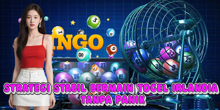 Strategi Stabil Bermain Togel Irlandia Tanpa Panik
