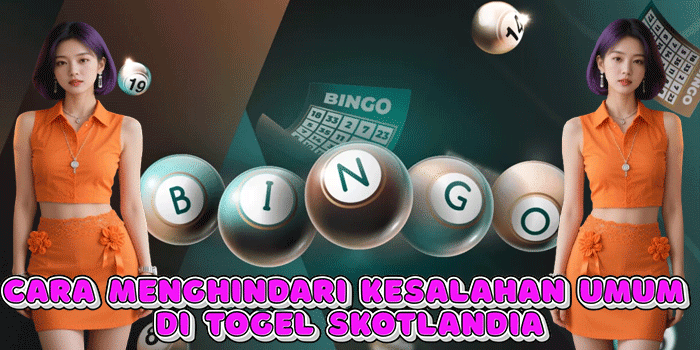 Cara Menghindari Kesalahan Umum Di Togel Skotlandia