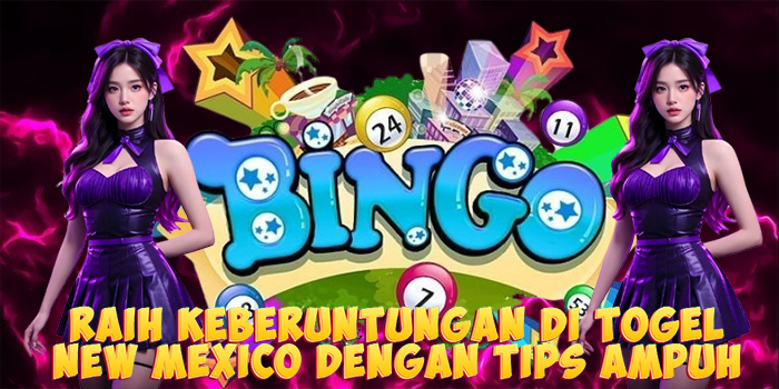 Raih Keberuntungan di Togel New Mexico Dengan Tips Ampuh