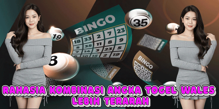 Rahasia Kombinasi Angka Togel Wales Lebih Terarah